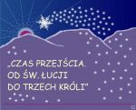 „CZAS PRZEJŚCIA. OD ŚW. ŁUCJI DO TRZECH KRÓLI” 